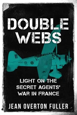Dvojité siete: Svetlo na vojnu tajných agentov vo Francúzsku - Double Webs: Light on the Secret Agents' War in France