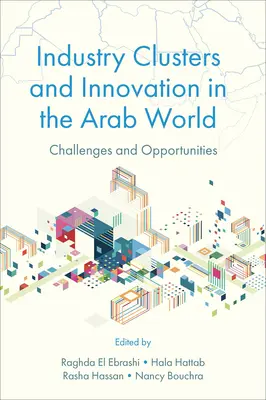 Priemyselné klastre a inovácie v arabskom svete: Výzvy a príležitosti - Industry Clusters and Innovation in the Arab World: Challenges and Opportunities