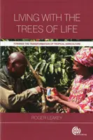 Život so stromami života: Na ceste k transformácii tropického poľnohospodárstva - Living with the Trees of Life: Towards the Transformation of Tropical Agriculture