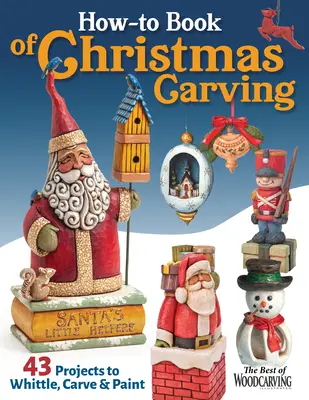 Ako na vianočné rezbárstvo: 32 projektov na vyrezávanie, vyrezávanie a maľovanie - How-To Book of Christmas Carving: 32 Projects to Whittle, Carve & Paint