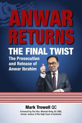 Anwar Returns: Posledný zvrat: stíhanie a prepustenie Anwara Ibrahima - Anwar Returns: The Final Twist: The Prosecution and Release of Anwar Ibrahim