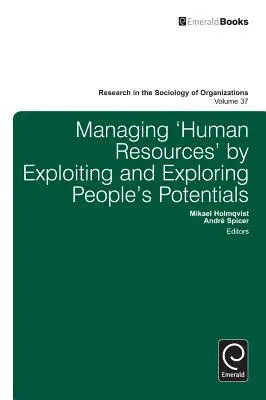 Riadenie „ľudských zdrojov“ využívaním a skúmaním potenciálu ľudí - Managing 'Human Resources' by Exploiting and Exploring People's Potentials