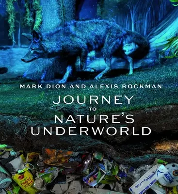 Mark Dion a Alexis Rockman: Cesta do podzemia prírody - Mark Dion and Alexis Rockman: Journey to Nature's Underworld