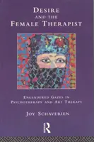 Túžba a terapeutka - zaujaté pohľady v psychoterapii a arteterapii - Desire and the Female Therapist - Engendered Gazes in Psychotherapy and Art Therapy