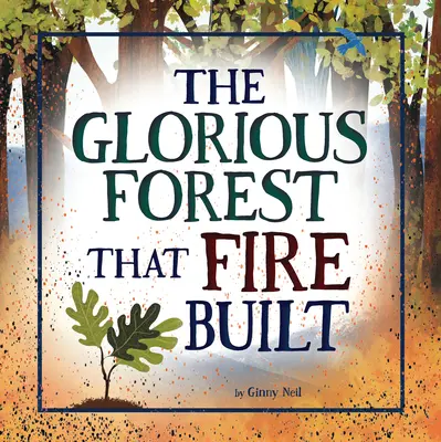 Slávny les, ktorý postavil oheň - The Glorious Forest That Fire Built