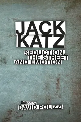 Jack Katz: Zvádzanie, ulica a emócie - Jack Katz: Seduction, the Street and Emotion