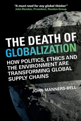 Smrť globalizácie - Ako politika, etika a životné prostredie formujú globálne dodávateľské reťazce - Death of Globalization - How Politics, Ethics and the Environment are Shaping Global Supply Chains