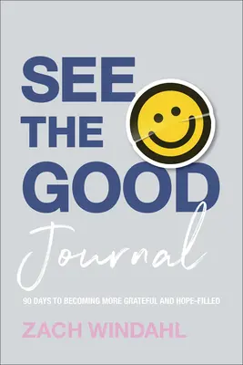 Vidieť dobro: Denník: Vďačnosť a nádej: 90 dní na to, aby sme sa stali vďačnejšími a plnými nádeje - See the Good Journal: 90 Days to Becoming More Grateful and Hope-Filled