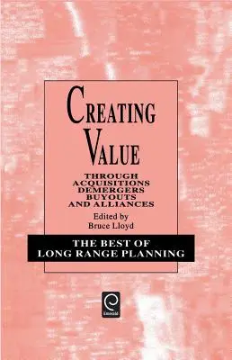 Vytváranie hodnôt: Akvizície, rozdelenia, odkúpenia a spojenectvá - Creating Value: Through Acquisitions, Demergers, Buyouts and Alliances
