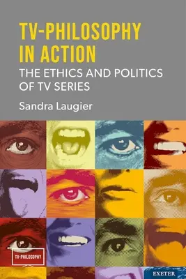 Televízna filozofia v akcii: Etika a politika televíznych seriálov - TV-Philosophy in Action: The Ethics and Politics of TV Series