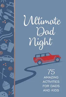 Ultimátny večer pre otcov: 75 úžasných aktivít pre otcov a deti - Ultimate Dad Night: 75 Amazing Activities for Dads and Kids