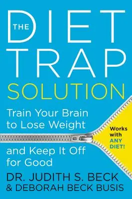 Riešenie diétnej pasce: Trénujte svoj mozog, aby ste schudli a udržali si váhu natrvalo - The Diet Trap Solution: Train Your Brain to Lose Weight and Keep It Off for Good