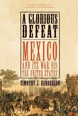 Slávna porážka: Mexiko a jeho vojna so Spojenými štátmi - A Glorious Defeat: Mexico and Its War with the United States
