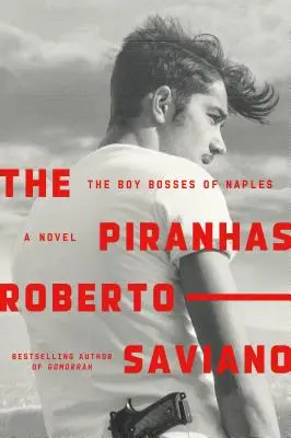 Pirane: The Boy Bosses of Naples: A Novel: A Novel: A Novel: A Novel: A Novel - The Piranhas: The Boy Bosses of Naples: A Novel