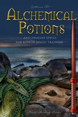 Alchymistické elixíry a dračie kúzla pre deti v magickej príprave: Alchymistické elixíry a ochranné kúzla pre deti v magickom výcviku: Lektvary a ochranné kúzla - Alchemical Potions and Dragon Spells for Kids in Magic Training: Potions and Protection Spells for Kids in Magic Training: Potions and Protection Spel