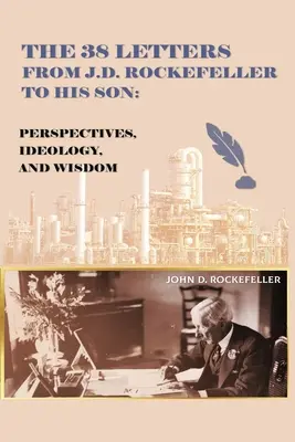 38 listov J. D. Rockefellera svojmu synovi: J. R. Rockefeller: Perspektívy, ideológia a múdrosť - The 38 Letters from J.D. Rockefeller to his son: Perspectives, Ideology, and Wisdom
