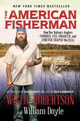 Americký rybár: Ako rybári založili, živili, financovali a navždy formovali USA - The American Fisherman: How Our Nation's Anglers Founded, Fed, Financed, and Forever Shaped the U.S.A.