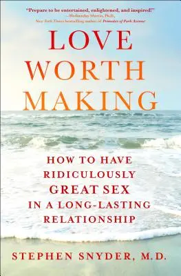 Láska, ktorá stojí za to - Ako mať smiešne skvelý sex v dlhodobom vzťahu - Love Worth Making - How to Have Ridiculously Great Sex in a Long-Lasting Relationship
