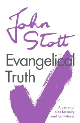 Evanjelická pravda: Osobná prosba o jednotu a vernosť - Evangelical Truth: A Personal Plea For Unity And Faithfulness