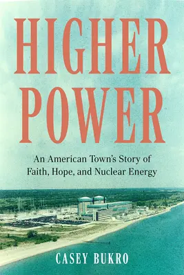 Vyššia moc: Príbeh amerického mesta o viere, nádeji a jadrovej energii - Higher Power: An American Town's Story of Faith, Hope, and Nuclear Energy