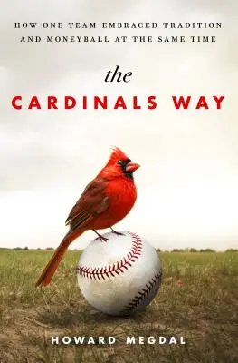 The Cardinals Way: Ako jeden tím prijal tradíciu a Moneyball zároveň - The Cardinals Way: How One Team Embraced Tradition and Moneyball at the Same Time