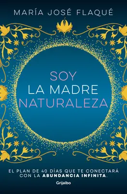 Soy La Madre Naturaleza. El Plan de 40 Das Que Te Conectar Con La Abundancia I Nfinita / Som matka príroda. - Soy La Madre Naturaleza. El Plan de 40 Das Que Te Conectar Con La Abundancia I Nfinita / I Am Mother Nature.