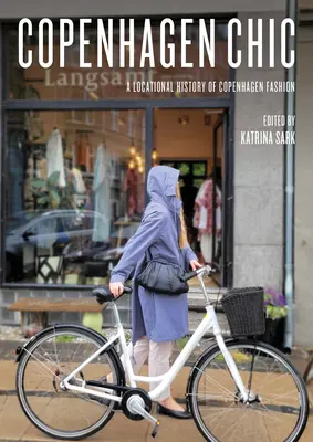 Copenhagen Chic: Lokalizačné dejiny kodanskej módy - Copenhagen Chic: A Locational History of Copenhagen Fashion