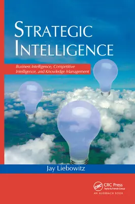 Strategické spravodajstvo: Strategické spravodajstvo: obchodné spravodajstvo, konkurenčné spravodajstvo a riadenie znalostí - Strategic Intelligence: Business Intelligence, Competitive Intelligence, and Knowledge Management
