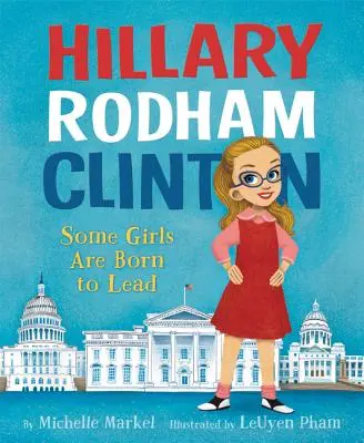 Hillary Rodham Clintonová: Niektoré dievčatá sú zrodené na to, aby viedli - Hillary Rodham Clinton: Some Girls Are Born to Lead