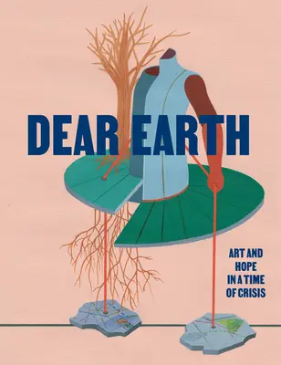 Drahá zem: Umenie a nádej v čase krízy - Dear Earth: Art and Hope in a Time of Crisis
