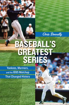 Najväčšie baseballové série: Yankees, Mariners a zápas z roku 1995, ktorý zmenil dejiny - Baseball's Greatest Series: Yankees, Mariners, and the 1995 Matchup That Changed History
