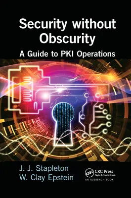 Bezpečnosť bez obskúrnosti: Príručka k operáciám Pki - Security Without Obscurity: A Guide to Pki Operations