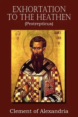 Napomenutie pohanom (Protreptikus) - Exhortation to the Heathen (Protrepticus)