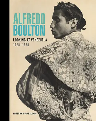 Alfredo Boulton: Pohľad na Venezuelu, 1928-1978 - Alfredo Boulton: Looking at Venezuela, 1928-1978