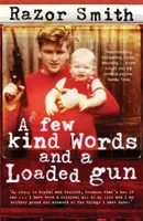 Niekoľko láskavých slov a nabitá zbraň - Autobiografia zločinca z povolania - Few Kind Words and a Loaded Gun - The Autobiography of a Career Criminal