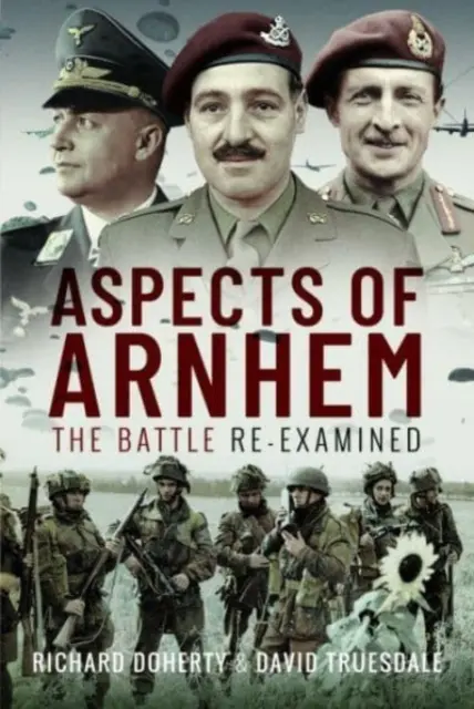 Aspekty Arnhemu: Znovu preskúmaná bitka - Aspects of Arnhem: The Battle Re-Examined