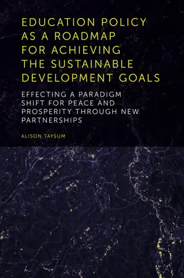 Vzdelávacia politika ako plán na dosiahnutie cieľov udržateľného rozvoja: Vplyv na zmenu paradigmy pre mier a prosperitu prostredníctvom nového partnera - Education Policy as a Roadmap for Achieving the Sustainable Development Goals: Effecting a Paradigm Shift for Peace and Prosperity Through New Partner