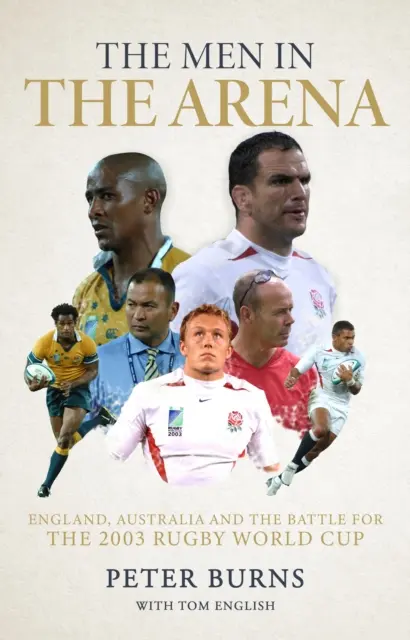Muži v aréne - Anglicko, Austrália a boj o majstrovstvá sveta v ragby 2003 - Men in the Arena - England, Australia and the Battle for the 2003 Rugby World Cup