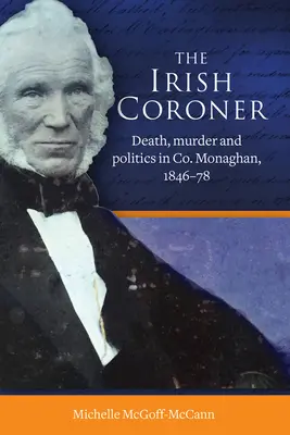 Írsky koroner: Smrť, vražda a politika v Co. Monaghan, 1846-78 - The Irish Coroner: Death, Murder and Politics in Co. Monaghan, 1846-78