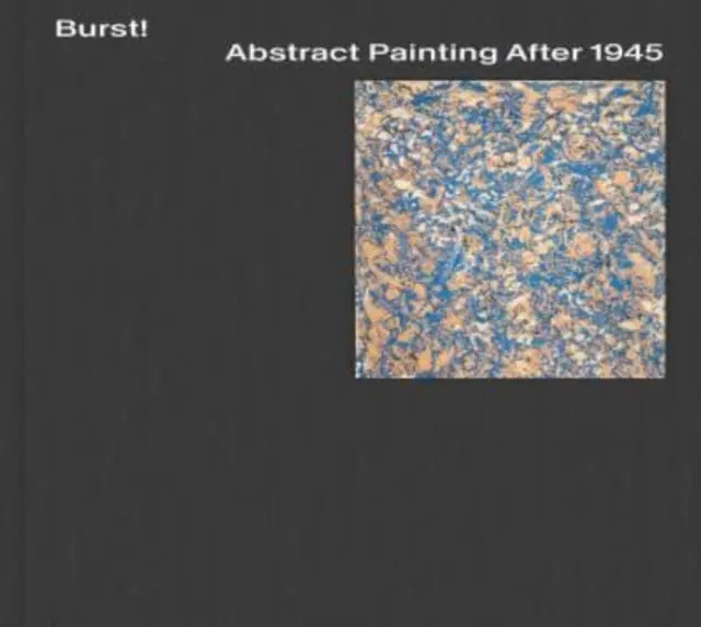 Praskni! Abstraktné maliarstvo po roku 1945 - Burst! Abstract Painting After 1945