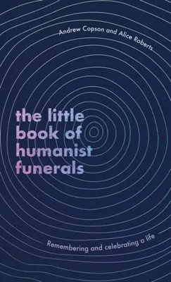 Malá kniha humanistických pohrebov - Spomienka a oslava života - Little Book of Humanist Funerals - Remembering and celebrating a life