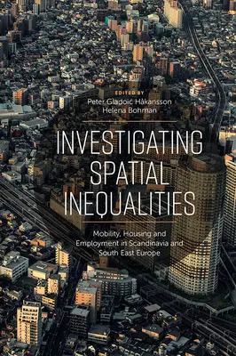 Skúmanie priestorových nerovností: Mobilita, bývanie a zamestnanosť v Škandinávii a juhovýchodnej Európe - Investigating Spatial Inequalities: Mobility, Housing and Employment in Scandinavia and South-East Europe