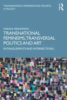 Transnacionálne feminizmy, transverzálna politika a umenie: Feminizmus, feministická politika a feministická politika, feministická politika a feministické politiky, premeny a priesečníky - Transnational Feminisms, Transversal Politics and Art: Entanglements and Intersections