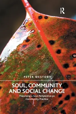 Duša, komunita a sociálna zmena: Teoretizovanie perspektívy duše v komunitnej praxi - Soul, Community and Social Change: Theorising a Soul Perspective on Community Practice