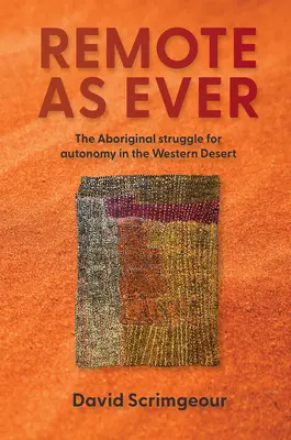 Vzdialený ako vždy: Domorodý boj za autonómiu v Západnej púšti Austrálie - Remote as Ever: The Aboriginal Struggle for Autonomy in Australia's Western Desert