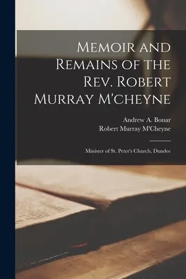 Spomienky a pozostalosť pátra Roberta Murraya M'cheynea: minister kostola svätého Petra v Dundee - Memoir and Remains of the Rev. Robert Murray M'cheyne: Minister of St. Peter's Church, Dundee