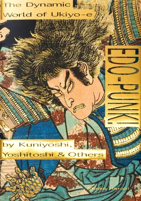 Edo-Punk!: Kuniyoshi, Yoshitoshi & Others - Edo-Punk!: The Dynamic World of Ukiyo-E by Kuniyoshi, Yoshitoshi & Others