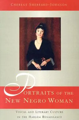 Portréty novej černošskej ženy: Vizuálna a literárna kultúra v harlemskej renesancii - Portraits of the New Negro Woman: Visual and Literary Culture in the Harlem Renaissance