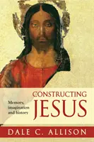 Konštruovanie Ježiša - Pamäť, predstavivosť a dejiny - Constructing Jesus - Memory, Imagination And History