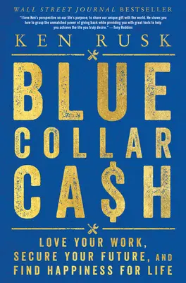 Blue-Collar Cash: Vydavateľstvo Blue Blue: Milujte svoju prácu, zabezpečte si budúcnosť a nájdite šťastie na celý život - Blue-Collar Cash: Love Your Work, Secure Your Future, and Find Happiness for Life